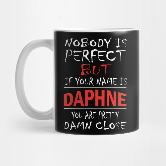 Nobody Is Perfect But If Your Name Is DAPHNE You Are Pretty Damn Close by premium_designs